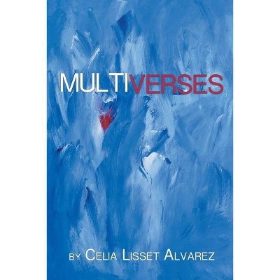 Multiverses - by  Celia Lisset Alvarez (Paperback)