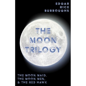 The Moon Trilogy - The Moon Maid, The Moon Men, & The Red Hawk;All Three Novels in One Volume - (Edgar Rice Burroughs' Moon Trilogy) (Paperback) - 1 of 1