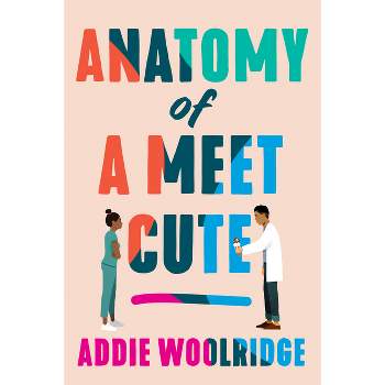 Anatomy of a Meet Cute - by  Addie Woolridge (Paperback)
