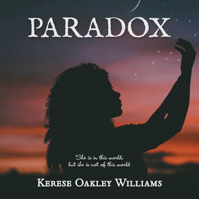 Paradox - by  Kerese Oakley Williams (Paperback)