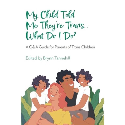 My Child Told Me They're Trans...What Do I Do? - by  Brynn Tannehill (Paperback)