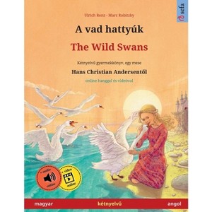 A vad hattyúk - The Wild Swans (magyar - angol) - (Sefa Picture Books in Two Languages) by  Ulrich Renz (Paperback) - 1 of 1