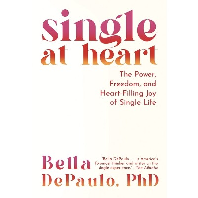 Single at Heart - by  Bella Depaulo (Paperback)