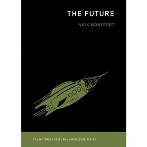 The Future - (MIT Press Essential Knowledge) by  Nick Montfort (Paperback) - 1 of 1