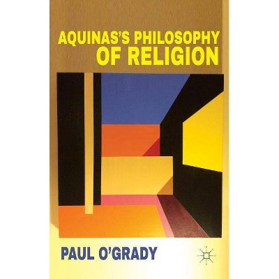 Aquinas's Philosophy of Religion - by  P O'Grady (Hardcover)