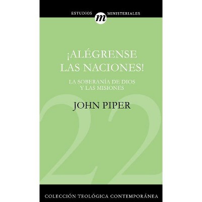¡Alégrense Las Naciones! - (Colección Teológica Contemporánea) by  John Piper (Paperback)