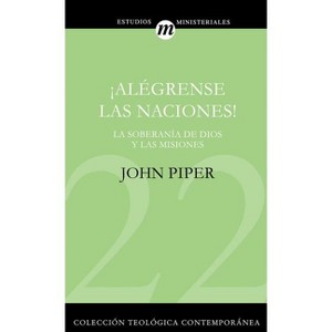 ¡Alégrense Las Naciones! - (Colección Teológica Contemporánea) by  John Piper (Paperback) - 1 of 1