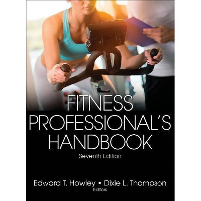 Fitness Professional's Handbook - 7th Edition by  Edward T Howley & Dixie L Thompson (Hardcover)