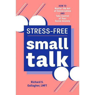 Stress-Free Small Talk - by  Richard S Gallagher (Paperback)