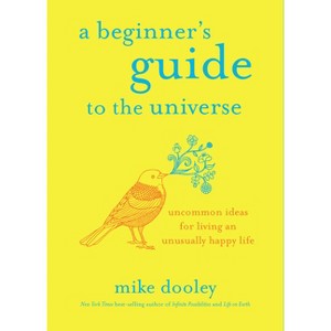 A Beginner's Guide to the Universe - by  Mike Dooley (Paperback) - 1 of 1