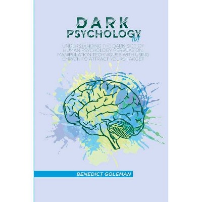 Dark Psychology 101 - by  Benedict Goleman (Paperback)