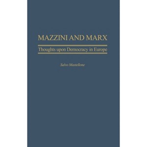 Mazzini and Marx - (Italian and Italian American Studies) by  Salvo Mastellone (Hardcover) - 1 of 1