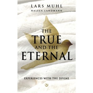 The True and the Eternal - by  Lars Muhl & Naleea Landmann (Hardcover) - 1 of 1