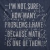 Mens Funny T Shirts Im Not Sure How Many Problems I Have Because Math In One Of Them Novelty Tee For Men - Crazy Dog Men's T Shirt - 2 of 4
