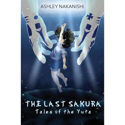 The Last Sakura - by  Ashley K Nakanishi (Paperback)