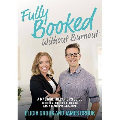 Fully Booked Without Burnout - by  James Crook & Elicia Crook (Paperback)