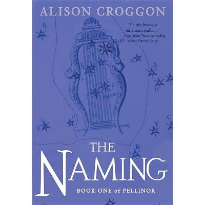 The Naming - (Pellinor) by  Alison Croggon (Paperback)