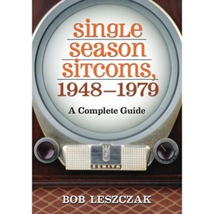 Single Season Sitcoms, 1948-1979 - by  Bob Leszczak (Paperback) - 1 of 1