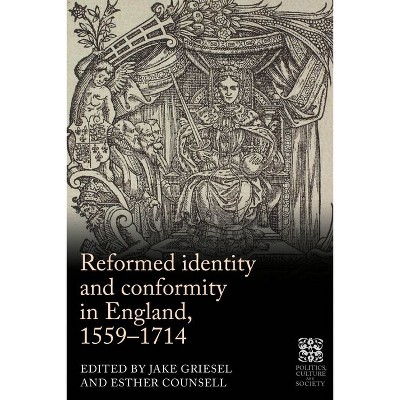 Reformed Identity and Conformity in England, 1559-1714 - (Politics, Culture and Society in Early Modern Britain) by  Jake Griesel & Esther Counsell