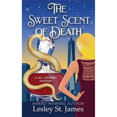 The Sweet Scent of Death - (The Jill Cooksey Mysteries) by  Lesley St James (Paperback)