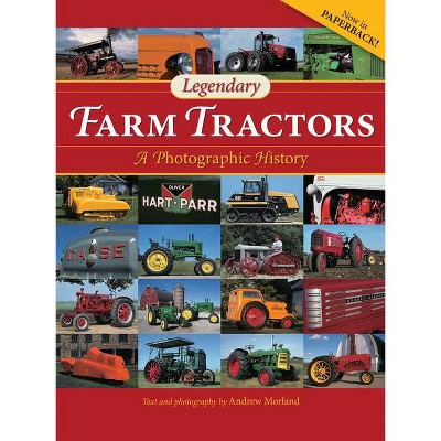 Legendary Farm Tractors - by  Andrew Morland (Paperback)