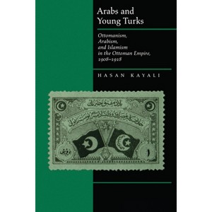 Arabs and Young Turks - by  Hasan Kayali (Paperback) - 1 of 1