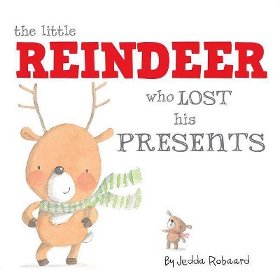 The Little Reindeer Who Lost His Presents - by  Jedda Robaard (Board Book)