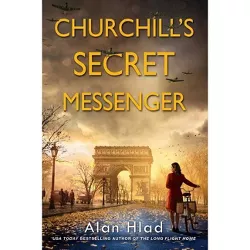 Churchill's Secret Messenger - by Alan Hlad (Paperback)