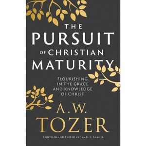 Pursuit of Christian Maturity - by  A W Tozer & James L Snyder (Hardcover) - 1 of 1