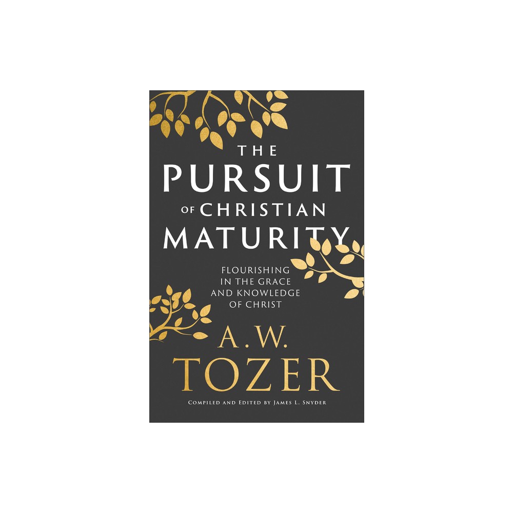 Pursuit of Christian Maturity - by A W Tozer & James L Snyder (Hardcover)