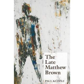 The Late Matthew Brown - by  Paul Ketzle (Paperback)