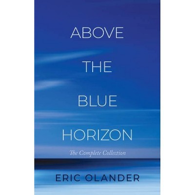 Above The Blue Horizon - by  Eric Olander (Paperback)