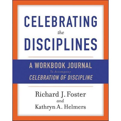 Celebrating the Disciplines - by  Richard J Foster (Paperback)