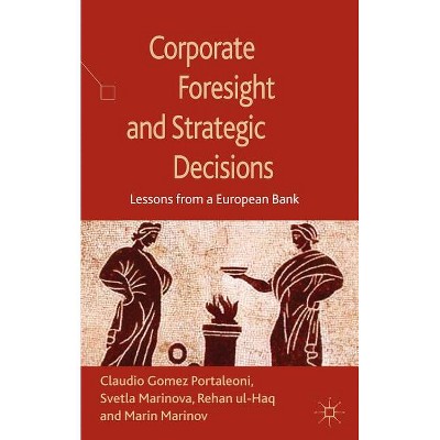 Corporate Foresight and Strategic Decisions - by  S Marinova & R Ul-Haq & Kenneth A Loparo (Hardcover)