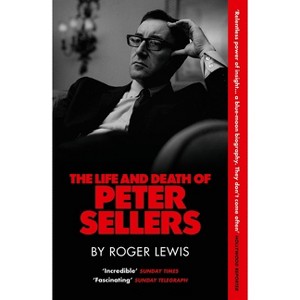 The Life and Death of Peter Sellers - by  Roger Lewis (Paperback) - 1 of 1