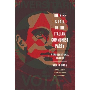 The Rise and Fall of the Italian Communist Party - (Stanford-Hoover Authoritarianism) by  Silvio Pons (Hardcover) - 1 of 1