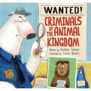 Wanted! Criminals of the Animal Kingdom - by  Heather Tekavec (Hardcover) - 1 of 1