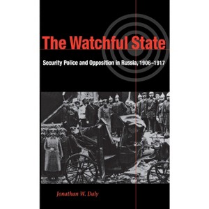 The Watchful State - (Niu Slavic, East European, and Eurasian Studies) by  Jonathan Daly (Hardcover) - 1 of 1
