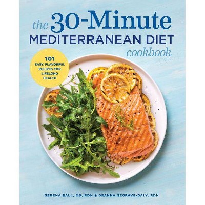 The 30-Minute Mediterranean Diet Cookbook - by  Deanna Segrave-Daly & Serena Ball (Paperback)