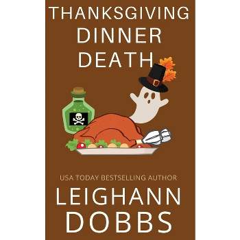 Thanksgiving Dinner Death - by  Leighann Dobbs (Paperback)