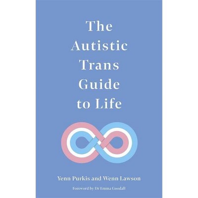 The Autistic Trans Guide to Life - by  Yenn Purkis & Lawson (Paperback)