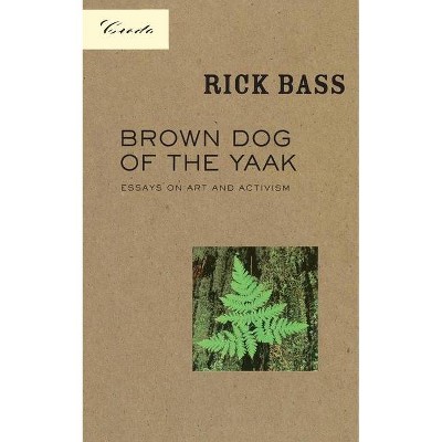 Brown Dog of the Yaak - (Credo) by  Rick Bass (Paperback)