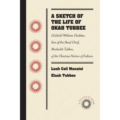 A Sketch of the Life of Okah Tubbee - by  Laah Ceil Manatoi Elaah Tubbee (Paperback)