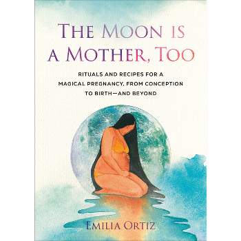 The Moon Is a Mother, Too - by  Emilia Ortiz (Paperback)
