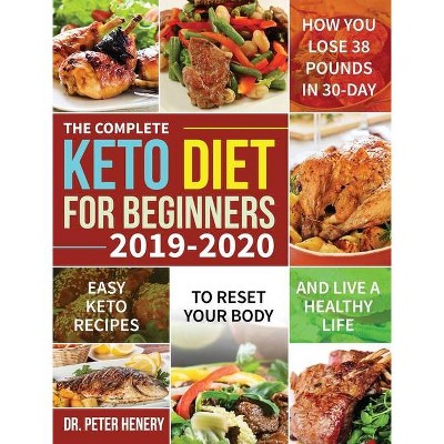 The Complete Keto Diet for Beginners 2019-2020 - by  Peter Henery (Hardcover)