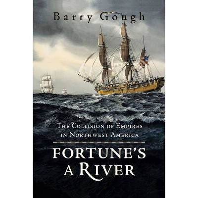 Fortune's a River - by  Barry Gough (Paperback)