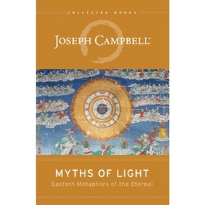 Myths of Light - (Collected Works of Joseph Campbell) by  Joseph Campbell (Paperback) - 1 of 1