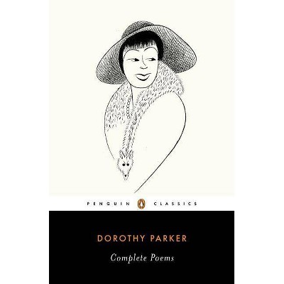 Complete Poems - (Penguin Classics) by  Dorothy Parker (Paperback)