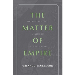 The Matter of Empire - (Illuminations) by  Orlando Bentancor (Paperback) - 1 of 1