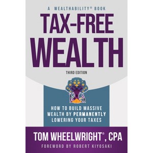 Tax-Free Wealth - 3rd Edition by  Tom Wheelwright (Paperback) - 1 of 1